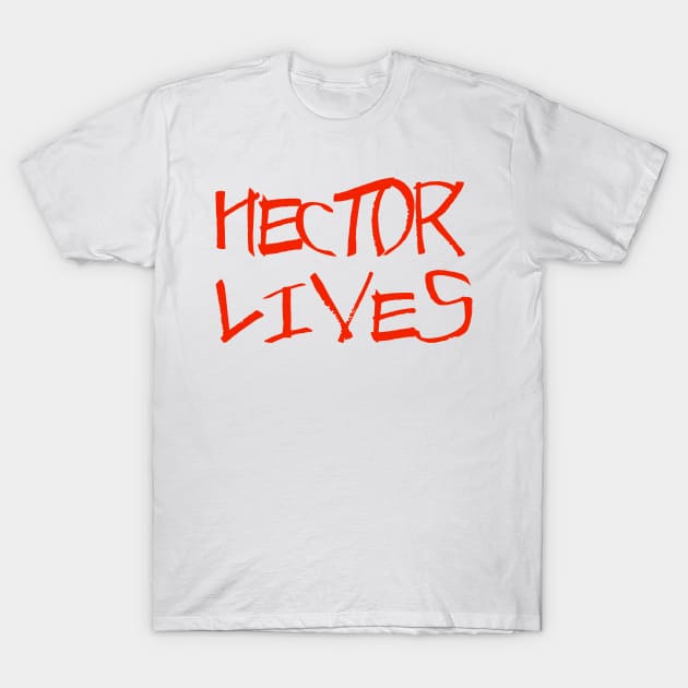 Hector Lives! T-Shirt by Pixhunter